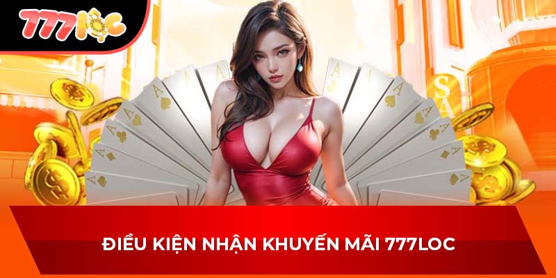 Điều kiện nhận khuyến mãi 777LOC