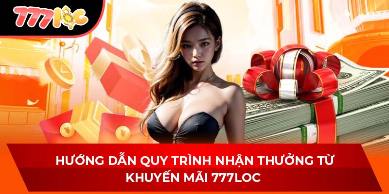 Hướng dẫn quy trình nhận thưởng từ khuyến mãi 777LOC 